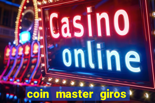 coin master giros gratis toda hora